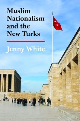 Muslim Nationalism and the New Turks - White, Jenny