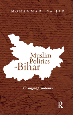 Muslim Politics in Bihar: Changing Contours - Sajjad, Mohammad, Dr.