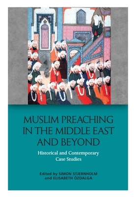 Muslim Preaching in the Middle East and Beyond: Historical and Contemporary Case Studies - Stjernholm, Simon (Editor), and Ozdalga, Elisabeth (Editor)