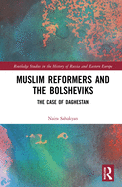 Muslim Reformers and the Bolsheviks: The Case of Daghestan