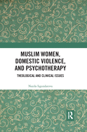 Muslim Women, Domestic Violence, and Psychotherapy: Theological and Clinical Issues