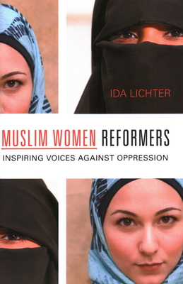 Muslim Women Reformers: Inspiring Voices Against Oppression - Lichter, Ida