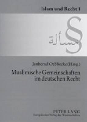 Muslimische Gemeinschaften Im Deutschen Recht - Westf?lische Wilhelms-Universit?t (Editor), and Oebbecke, Janbernd (Editor)