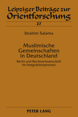 Muslimische Gemeinschaften in Deutschland: Recht Und Rechtswissenschaft Im Integrationsprozess - Ebert, Hans-Georg (Editor), and Salama, Ibrahim