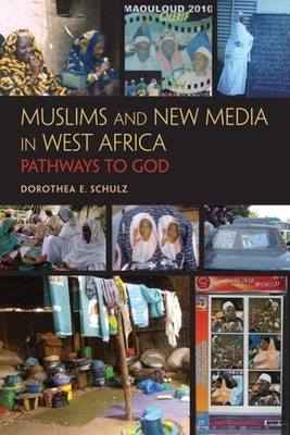 Muslims and New Media in West Africa: Pathways to God - Schulz, Dorothea E, Professor