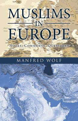 Muslims in Europe: Notes, Comments, Questions - Wolf, Manfred