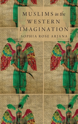 Muslims in the Western Imagination - Arjana, Sophia Rose