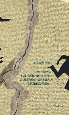 Muslims, Schooling and the Question of Self-Segregation - Miah, S