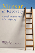 Mussar in Recovery: A Jewish Spiritual Path to Serenity & Joy