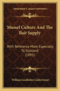 Mussel Culture and the Bait Supply: With Reference More Especially to Scotland (1895)