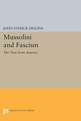 Mussolini and Fascism: The View from America - Diggins, John Patrick