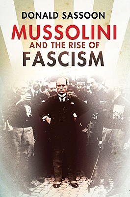 Mussolini and the Rise of Fascism - Sassoon, Donald
