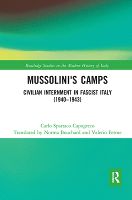 Mussolini's Camps: Civilian Internment in Fascist Italy (1940-1943) - Capogreco, Carlo, and Bouchard, Norma (Translated by), and Ferme, Valerio (Translated by)