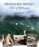 Mussoorie Medley: Tales Of Yesteryear - Saili, Ganesh, and Mukherjee, Supriya (Editor)