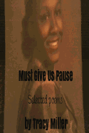 Must Give Us Pause: Selected Poems by Tracy Miller