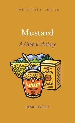 Mustard: A Global History - Guzey, Demet