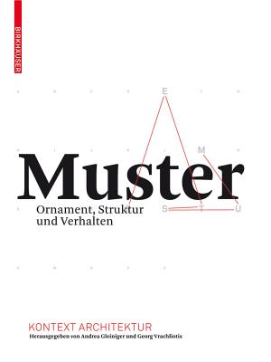 Muster: Ornament, Struktur Und Verhalten - Gleiniger, Andrea (Contributions by), and Vrachliotis, Georg (Contributions by)