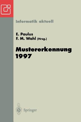Mustererkennung 1997: 19. Dagm-Symposium Braunschweig, 15.-17. September 1997 - Paulus, Erwin (Editor), and Wahl, Friedrich (Editor)