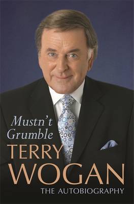 Mustn't Grumble - Wogan, Terry, Sir, OBE