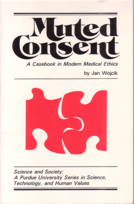 Muted Consent: A Casebook in Modern Medical Ethics - Wojcik, Jan