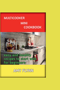 MutliCooker Mini Cookbook: Easy and Healthy Recipes to Start with for Beginners