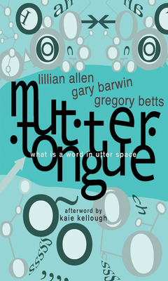 Muttertongue: What Is a Word in Utter Space - Allen, Lillian, and Betts, Gregory, and Barwin, Gary
