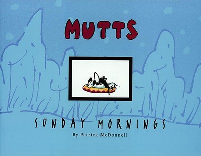 Mutts Sunday Mornings: A Mutts Treasury Volume 8 - McDonnell, Patrick