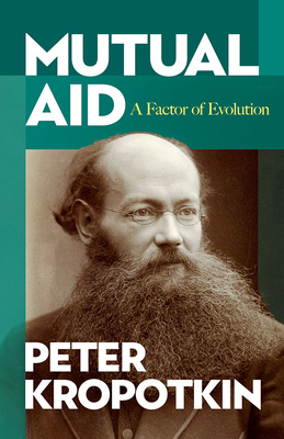 Mutual Aid: A Factor of Evolution - Kropotkin, Peter