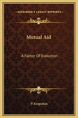 Mutual Aid: A Factor Of Evolution - Kropotkin, P