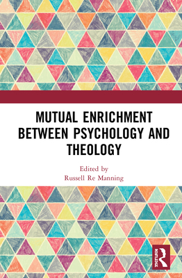 Mutual Enrichment Between Psychology and Theology - Manning, Russell Re (Editor)