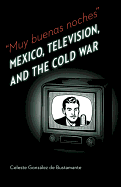 Muy Buenas Noches: Mexico, Television, and the Cold War