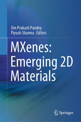 MXenes: Emerging 2D Materials - Pandey, Om Prakash (Editor), and Sharma, Piyush (Editor)