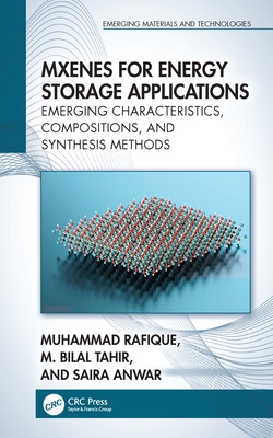 MXenes for Energy Storage Applications: Emerging Characteristics, Compositions, and Synthesis Methods - Rafique, Muhammad, and Tahir, M. Bilal, and Anwar, Saira