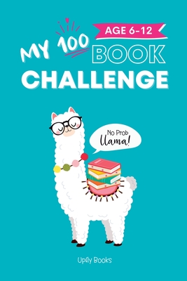 My 100 Book Challenge: Kids Daily Reading Journal to Develop Critical Thinking and Creative Writing Skills Gift for Girls and Boys, Age 6-12 - Books, Upfly