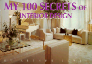 My 100 Secrets of Interior Design - Lewis, Arthur L