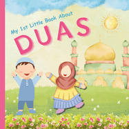 My 1st Little Book About Duas: An Islamic Educational Gift Featuring Important Basic Duas and Hadiths with Arabic- English translation For kids, Toddlers, Preschoolers
