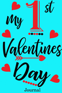 My 1st Valentines Day Journal: Valentine's Day Notebook Journal Perfect Gift Idea for Girlfriend or Boyfriend and with the Person You Love