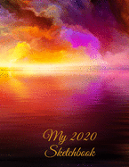 My 2020 Sketchbook: Spectacular 2020 Design! Trendy Awesome, High Quality Sketchbook Drawing Pad Paper for Your Most Explosive Year of Creativity, Imagination, Dreaming & Fun! Women, Men, Teens, Girls, Boys, Children, Draw, Paint, Color, Arts & Crafts!
