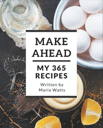 My 365 Make Ahead Recipes: A Make Ahead Cookbook from the Heart!