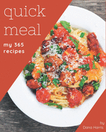 My 365 Quick Meal Recipes: Quick Meal Cookbook - Your Best Friend Forever