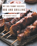 My 365 Yummy BBQ and Grilling Recipes: Making More Memories in your Kitchen with Yummy BBQ and Grilling Cookbook!