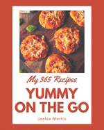 My 365 Yummy On The Go Recipes: Keep Calm and Try Yummy On The Go Cookbook