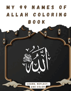 My 99 Names of Allah Coloring Book: Learn, Reflect, and Color