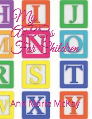My ABC's For Children - McKay, Ann Marie