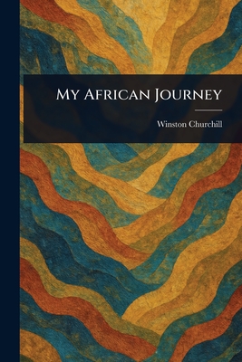 My African Journey - Churchill, Winston