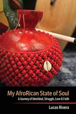 My AfroRican State of Soul: A Journey of Identidad, Struggle, Love & Faith - Rivera, Lucas