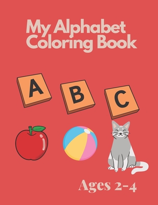 My Alphabet Coloring Book for Toddlers and Preschool Kids Ages 2-4: Fun Coloring and Activity Book - Publishing, Novarrh Books