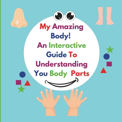 My Amazing Body! An Interactive Guide To Learning About Your Body - Gordon, Chevon-Neil