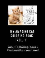 My Amazing Cat Coloring Book Vol 11: Adult Coloring Book that Will soothe Your Soul