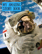 My Amazing Story Book: 50 One Page Story Starters That Kick Start Kids Imagination. Each Page Has Space for a Drawing and Handwriting.